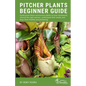 Pitcher Plants Beginner Guide: Easily grow these carnivorous plants on your windowsill, choose the right species, understand their needs, and keep th - Paperback