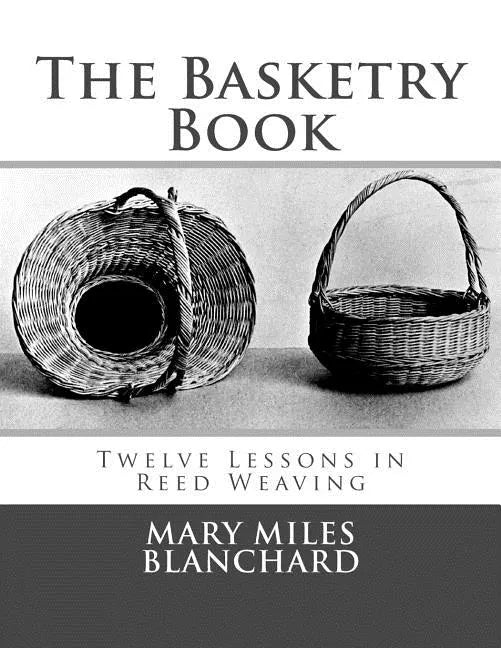 The Basketry Book: Twelve Lessons in Reed Weaving - Paperback