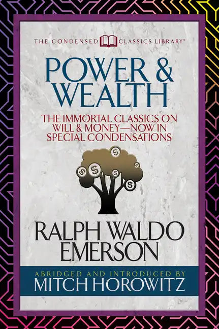 Power & Wealth (Condensed Classics): The Immortal Classics on Will & Money-Now in Special Condensations - Paperback