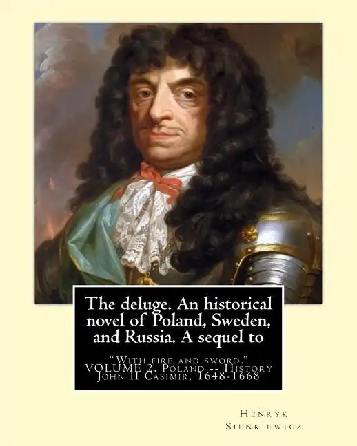 The deluge. An historical novel of Poland, Sweden, and Russia. A sequel to: "With fire and sword." By: Henryk Sienkiewicz, translated from the polish - Paperback