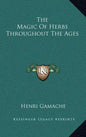 The Magic of Herbs Throughout the Ages - Hardcover