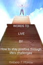 Words to Live by: How to Stay Positive Through Life's Challenges - Paperback