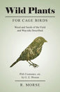 Wild Plants for Cage Birds - Weed and Seeds of the Field and Wayside Described - With Footnotes, etc., by G. E. Weston - Paperback