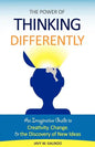 The Power of Thinking Differently: An imaginative guide to creativity, change, and the discovery of new ideas. - Paperback