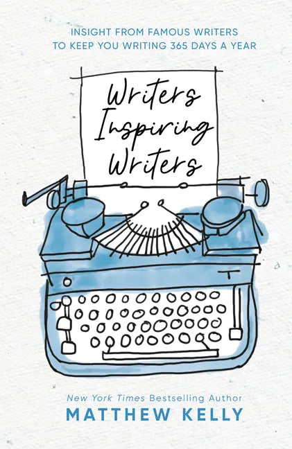Writers Inspiring Writers: Insight from Famous Writers to Keep You Writing 365 Days a Year - Hardcover