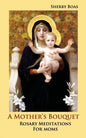 A Mother's Bouquet: Rosary Meditations for Moms - Paperback