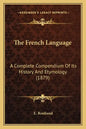 The French Language: A Complete Compendium Of Its History And Etymology (1879) - Paperback