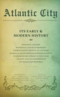 Atlantic City: Its Early and Modern History - Paperback