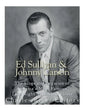 Ed Sullivan and Johnny Carson: The Lives and Legacies of America's Most Famous Late Night Talk Show Hosts - Paperback