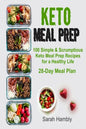 Keto Meal Prep: 28-Day Meal Plan. 100 Simple and Scrumptious Keto Meal Prep Recipes for a Healthy Life - Paperback