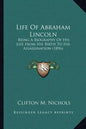Life Of Abraham Lincoln: Being A Biography Of His Life From His Birth To His Assassination (1896) - Paperback