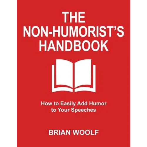 The Non-Humorist's Handbook: How to Easily Add Humor to Your Speeches - Paperback