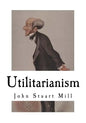 Utilitarianism: John Stuart Mill - Paperback