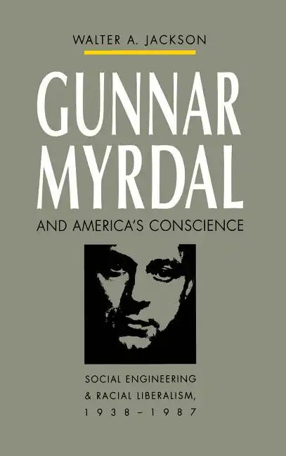 Gunnar Myrdal and America's Conscience: Social Engineering and Racial Liberalism, 1938-1987 - Paperback