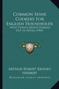Common Sense Cookery For English Households: With Twenty Menus Worked Out In Detail (1905) - Paperback