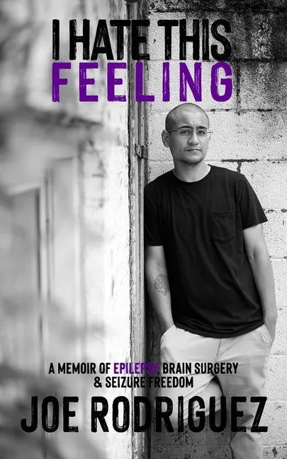 I Hate This Feeling: A Memoir of Epilepsy, Brain Surgery & Seizure Freedom - Paperback