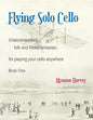 Flying Solo Cello, Unaccompanied Folk and Fiddle Fantasias for Playing Your Cello Anywhere, Book One - Paperback