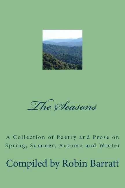 The Seasons: A Collection of Poetry and Prose on Spring, Summer, Autumn and Winter - Paperback