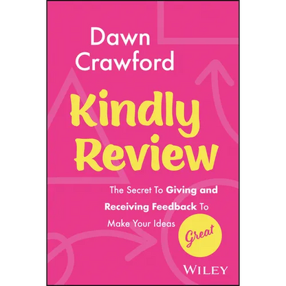 Kindly Review: The Secret to Giving and Receiving Feedback to Make Your Ideas Great - Hardcover