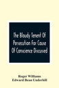 The Bloudy Tenent Of Persecution For Cause Of Conscience Discussed; And Mr. Cotton'S Letter Examined And Answered - Paperback