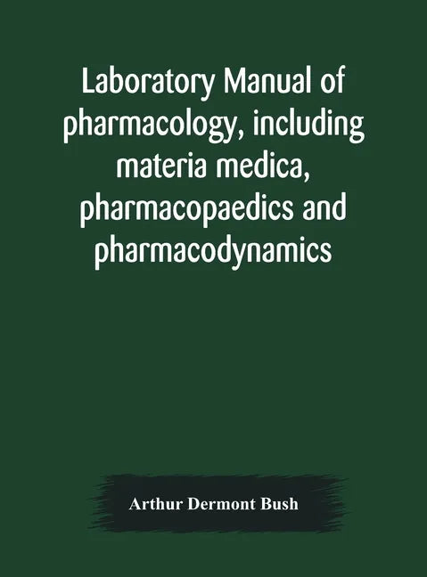 Laboratory manual of pharmacology, including materia medica, pharmacopaedics and pharmacodynamics - Hardcover