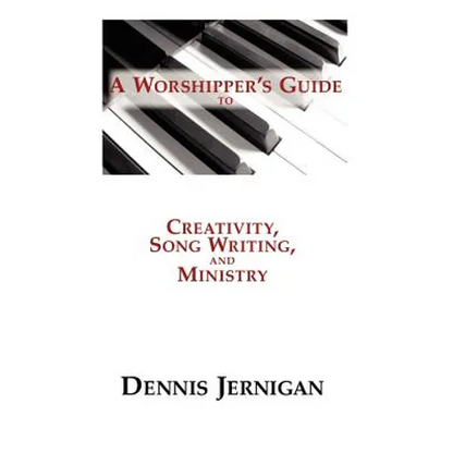 A Worshipper's Guide to Creativity, Song Writing, and Ministry - Paperback