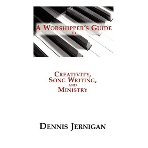 A Worshipper's Guide to Creativity, Song Writing, and Ministry - Paperback