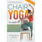 Chair Yoga for Weight Loss - The Maya Method: 50+ Easy and Simple Chair Yoga Exercises for Weight Loss, Increased Energy and Happiness. - Paperback