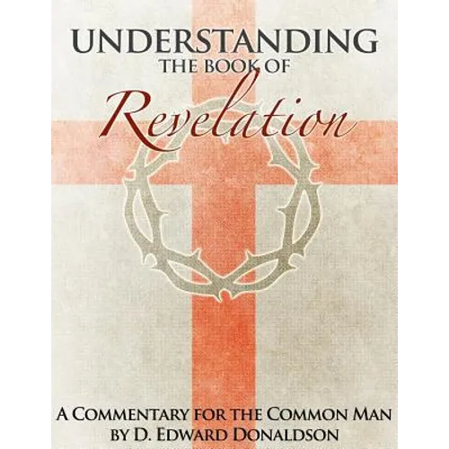 Understanding The Book of Revelation: A Commentary for the Common Man - Paperback