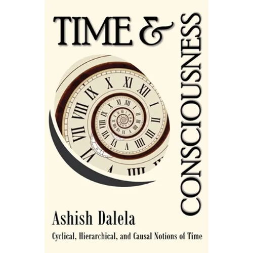 Time and Consciousness: Cyclical, Hierarchical, and Causal Notions of Time - Paperback