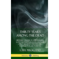 Thirty Years Among the Dead: Historic Studies in Spiritualism; A Psychiatrist's Investigation of Spirit Mediums and Psychic Possession in his Patients - Hardcover