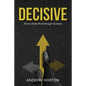 Decisive: How to Make Breakthrough Decisions - Paperback