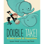 Double Take! a New Look at Opposites - Hardcover