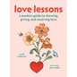 Love Lessons: A Modern Guide to Showing, Giving, and Receiving Love - Hardcover