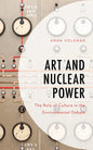 Art and Nuclear Power: The Role of Culture in the Environmental Debate - Hardcover