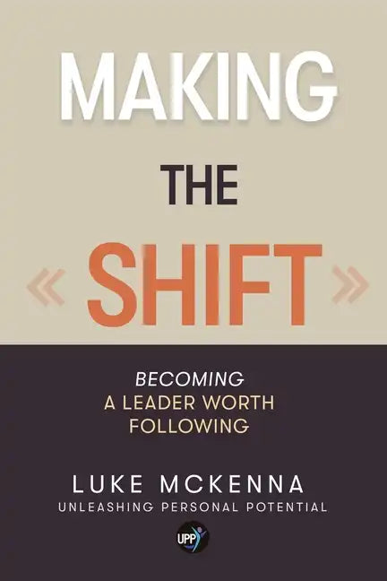 Making the Shift: Becoming a leader worth following - Paperback