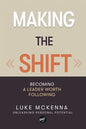 Making the Shift: Becoming a leader worth following - Paperback