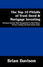 The Top 10 Pitfalls of Trust Deed & Mortgage Investing: Personal Investor Risk Management in Hard Money, Private Lending and Real Estate Notes - Paperback