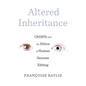 Altered Inheritance: Crispr and the Ethics of Human Genome Editing - Hardcover