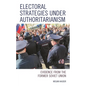 Electoral Strategies Under Authoritarianism: Evidence from the Former Soviet Union - Paperback