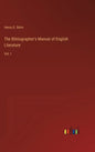 The Bibliographer's Manual of English Literature: Vol. I - Hardcover