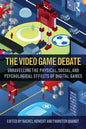 The Video Game Debate: Unravelling the Physical, Social, and Psychological Effects of Video Games - Paperback