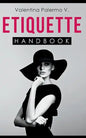 Etiquette Handbook: Everything you need to know about etiquette in a small and easy to read handbook - Paperback