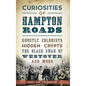 Curiosities of Hampton Roads: Ghostly Colonists, Hidden Crypts, the Black Swan of Westover and More - Hardcover