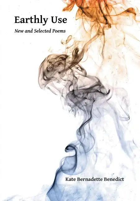 Earthly Use: New and Selected Poems - Paperback
