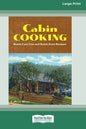 Cabin Cooking: Rustic Cast Iron and Dutch Oven Recipes [Standard Large Print 16 Pt Edition] - Paperback