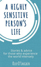 A Highly Sensitive Person's Life: Stories & Advice for Those Who Experience the World Intensely - Paperback