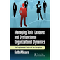 Managing Toxic Leaders and Dysfunctional Organizational Dynamics: The Psychosocial Nature of the Workplace - Paperback