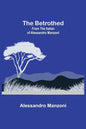 The Betrothed; From the Italian of Alessandro Manzoni - Paperback