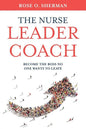 The Nurse Leader Coach: Become the Boss No One Wants to Leave - Paperback